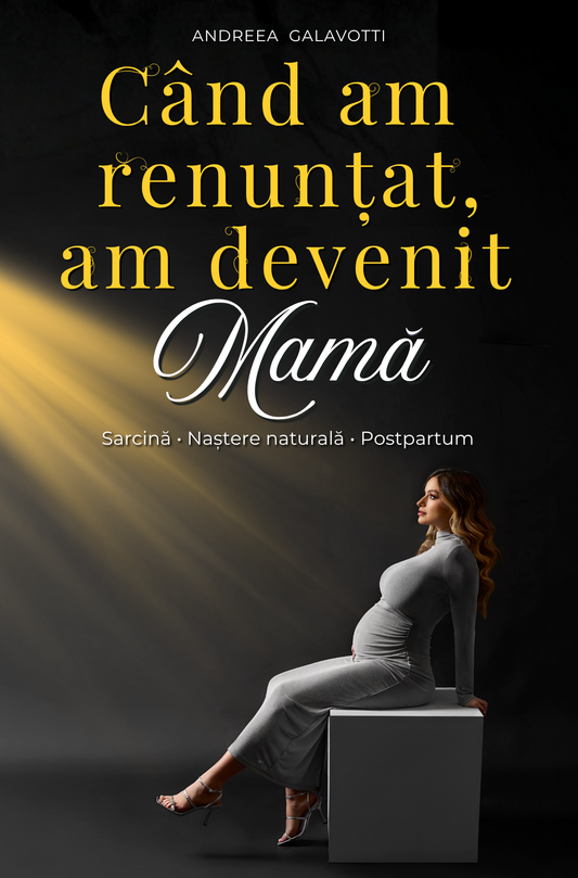 Când am renunțat, am devenit MAMǍ